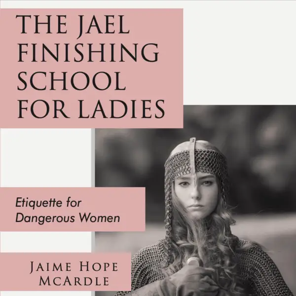 The Jael Finishing School For Ladies : Etiquiette for Dangerous Women