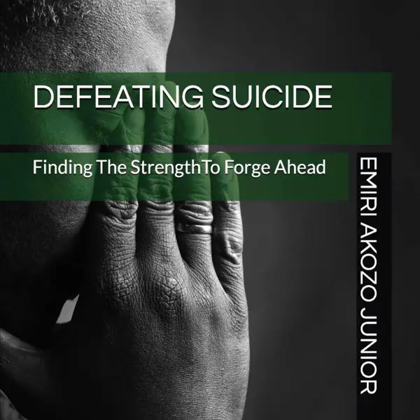 Defeating Suicide : Finding The Strength To Forge Ahead