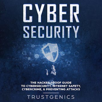Cybersecurity: The Hacker Proof Guide to Cybersecurity, Internet Safety, Cybercrime, & Preventing Attacks - undefined