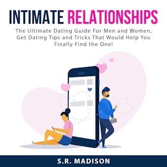 Intimate Relationships: The Ultimate Dating Guide For Men and Women, Get Dating Tips and Tricks That Would Help You Finally Find the One! - undefined