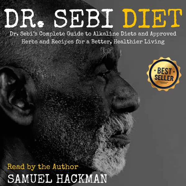 Dr. Sebi Diet : Dr. Sebiâ€™s Complete Guide to Alkaline Diets and Approved Herbs and Recipes for a Better, Healthier Living