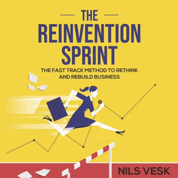 The Reinvention Sprint : The Fast-Track Method to Rethink and Rebuild Your Business