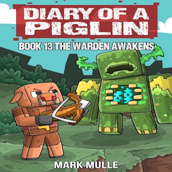 Diary of a Piglin Book 13: The Warden Awakens (An Unofficial Minecraft Story) - undefined