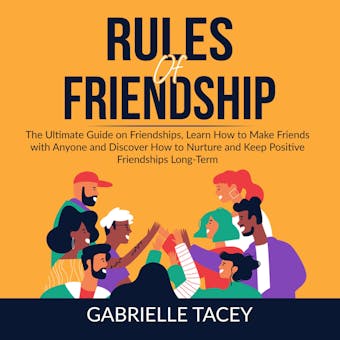 Rules of Friendship: The Ultimate Guide on Friendships, Learn How to Make Friends with Anyone and DIscover How to  Nurture and Keep Positive Friendships Long-Term - undefined