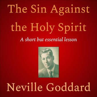 The Sin Against the Holy Spirit - Neville Goddard