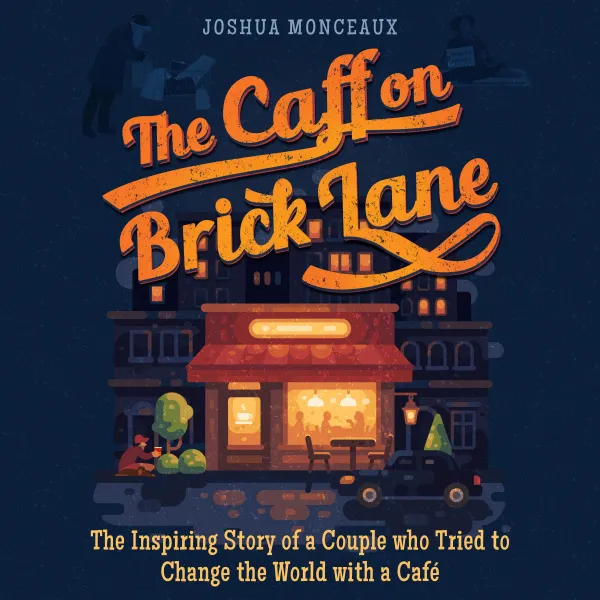 The Caff on Brick Lane : The Inspiring Story of a Couple Who Try to Change the World with a Café