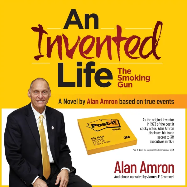An Invented Life The Smoking Gun : An autobiographical novel about the Post it sticky notes inventor Alan Amron