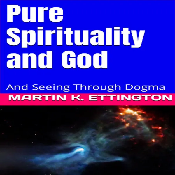 Pure Spirituality and God : And Seeing Through Dogma