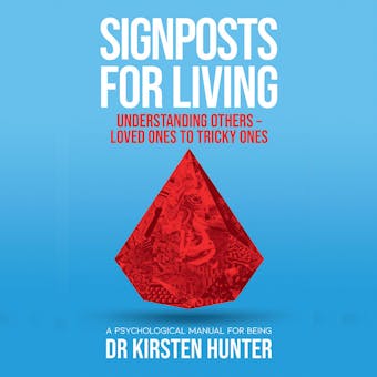 Signposts for Living - A Psychological Manual for Being - Book 4: Understanding others: Loved ones to tricky ones - undefined