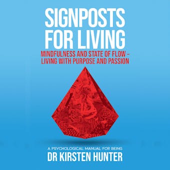 Signposts for Living - A Psychological Manual for Being - Book 3: Mindfulness and state of flow: Living with purpose and passion