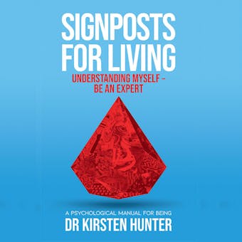 Signposts for Living - A Psychological Manual for Being - Book 2: Understanding myself: Be an expert - Dr Kirsten Hunter