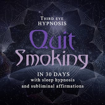 Quit smoking in 30 days: With sleep hypnosis and subliminal affirmations - Third Eye Hypnosis