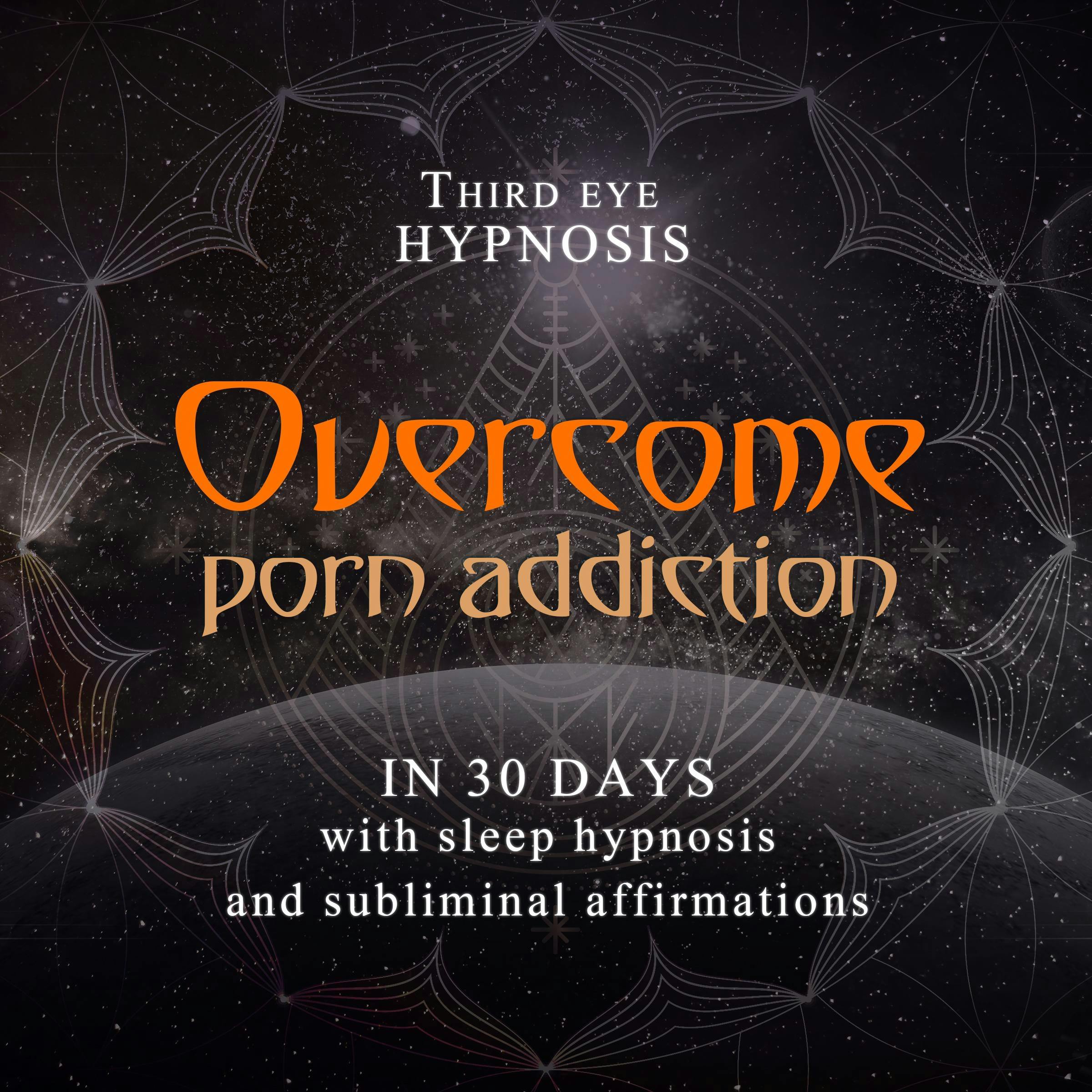Sleep - Overcome porn addiction in 30 days: With sleep hypnosis and subliminal  affirmations | HÃ¶rbuch | Third Eye Hypnosis | Nextory