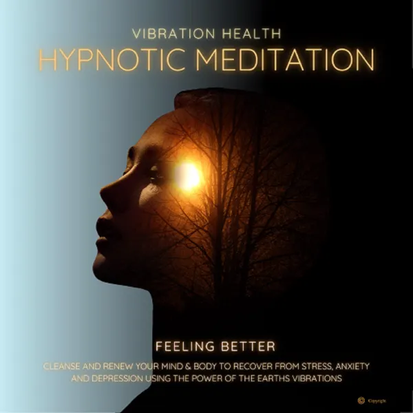 Feeling Better : Vibration Health Hypnotic Meditation