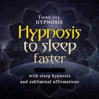 Hypnosis to sleep faster: With sleep hypnosis and subliminal affirmations - Third Eye Hypnosis