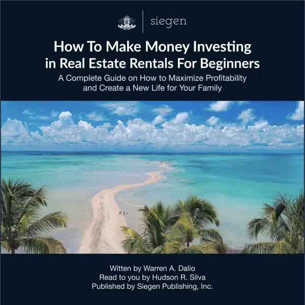 How to Make Money Investing in Real Estate Rentals For Beginners : A Complete Guide on How to Maximize Profitability and Create a New Life for Your Family