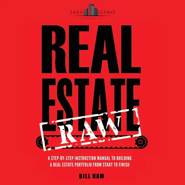 Real Estate Raw : A step-by-step instruction manual to building a real estate portfolio from start to finish