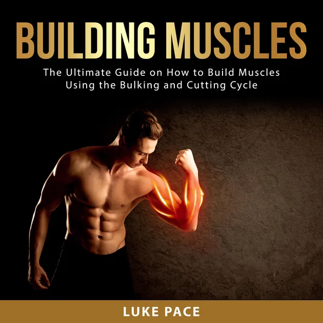 Building Muscles : The Ultimate Guide on How to Build Muscles Using the ...