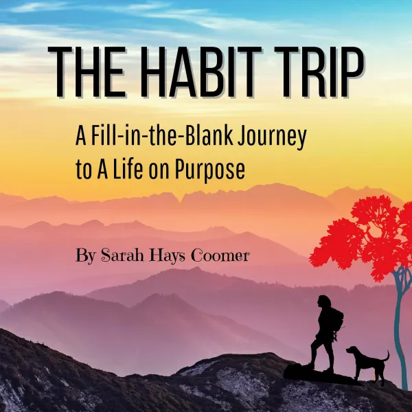 The Habit Trip : A Fill-in-the-Blank Journey to A Life on Purpose