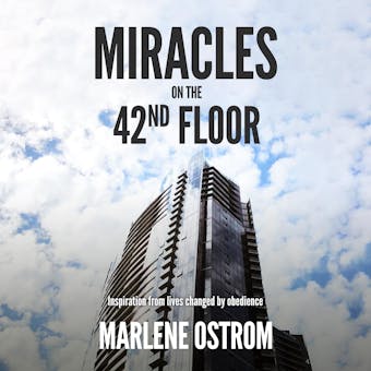 Miracles on the 42nd Floor: Inspiration from Lives Changed by Obedience - undefined