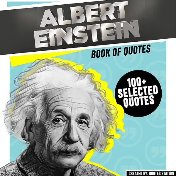 Albert Einstein : Book Of Quotes (100+ Selected Quotes)
