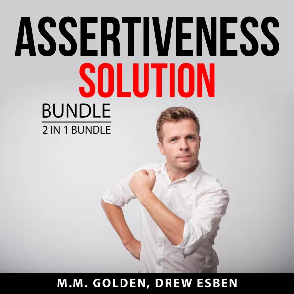 Assertiveness Solution Bundle, 2 in 1 Bundle : Art of Everyday Assertiveness and Assertiveness Training