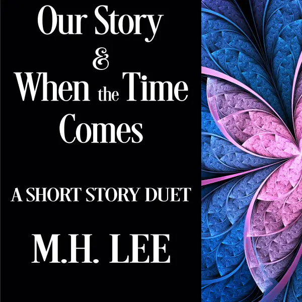 Our Story & When the Time Comes : A Short Story Duet