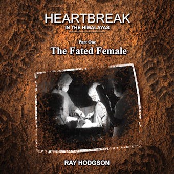 Heartbreak in the Himalayas: Part One – The Fated Female