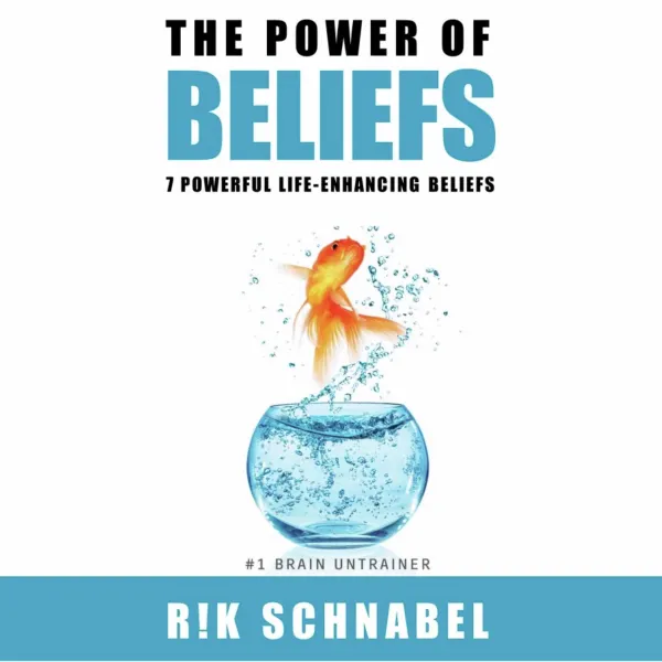 The Power of Beliefs : 7 Powerful Life-Enhancing Beliefs