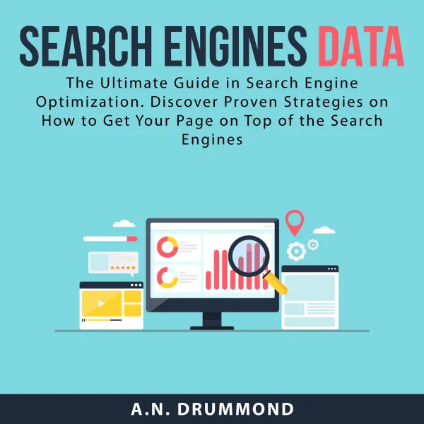 Search Engines Data : The Ultimate Guide in Search Engine Optimization. Discover Proven Strategies on How to Get Your Page on Top of the Search Engines