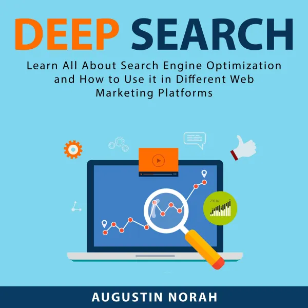 Deep Search : Learn All About Search Engine Optimization and How to Use it in Different Web Marketing Platforms