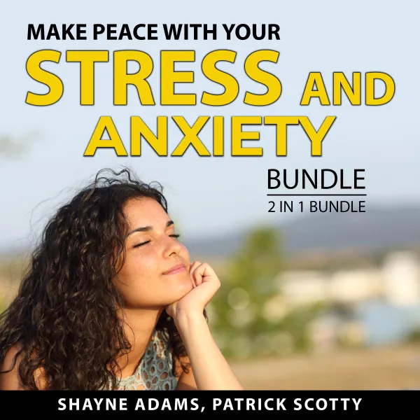 Make Peace With Your Stress and Anxiety Bundle, 2 in 1 Bundle : Unlocking the Stress Cycle and Help For Your Nerves