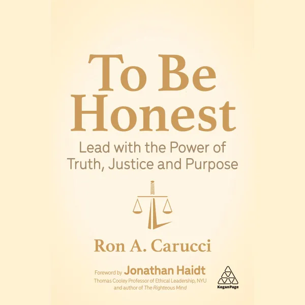 To Be Honest : Lead with the Power of Truth, Justice and Purpose