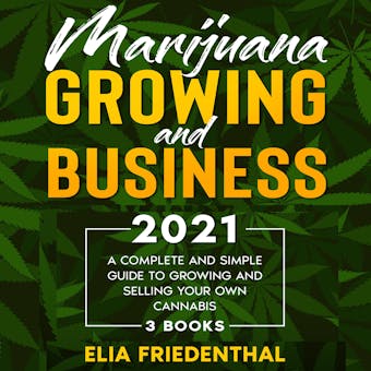 Marijuana Growing and Business 2021: (3 BOOKS) A Complete and Simple Guide to Growing and Selling Your Own Cannabis - undefined