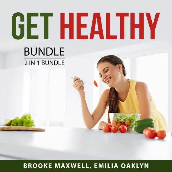 Get Healthy Bundle, 2 in 1 Bundle : Healthy Eating and Healthier, Happier You