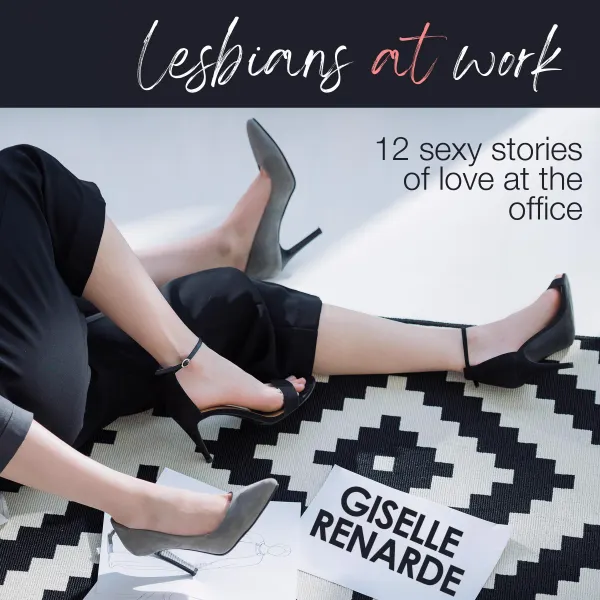 Lesbians at Work : 12 Sexy Stories of Love at the Office