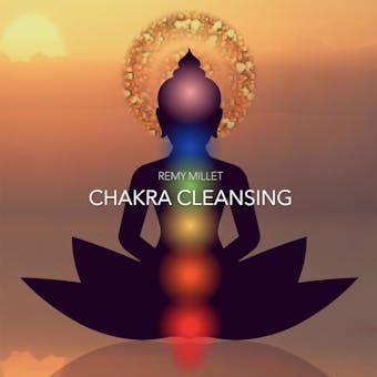 Chakra Cleansing: Guided Meditation - Remy Millet