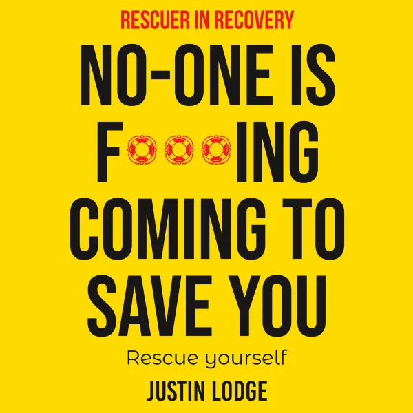 Rescuer in Recovery No-One Is F***ing Coming To Save You : Rescue Yourself