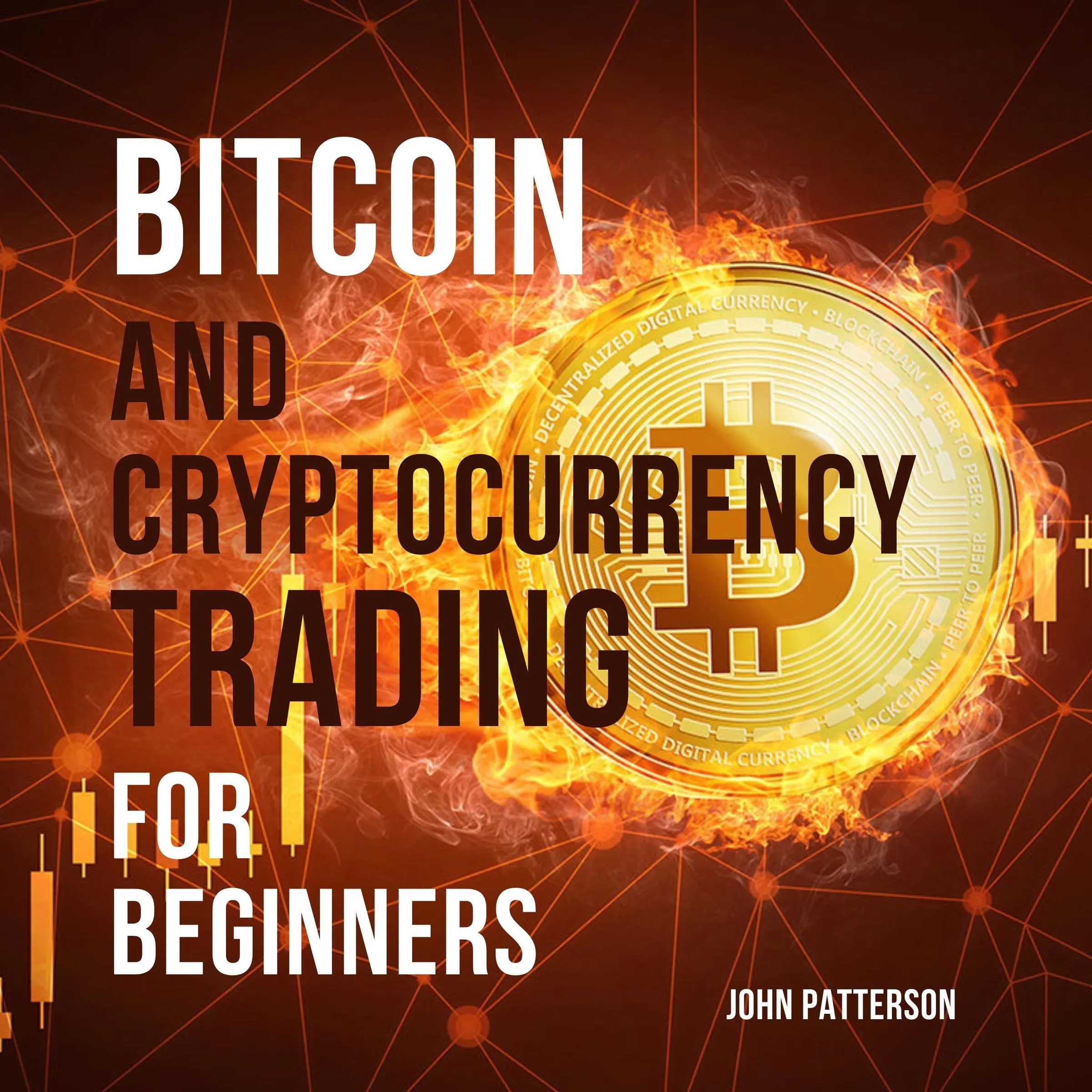 Bitcoin and Cryptocurrency Trading for Beginners : Discover the Best Crypto  Trading Strategies to Accumulate Bitcoin, Build Long-Lasting Wealth and  Make the Market Your Money Printing Machine – Ljudbok – John Patterson –