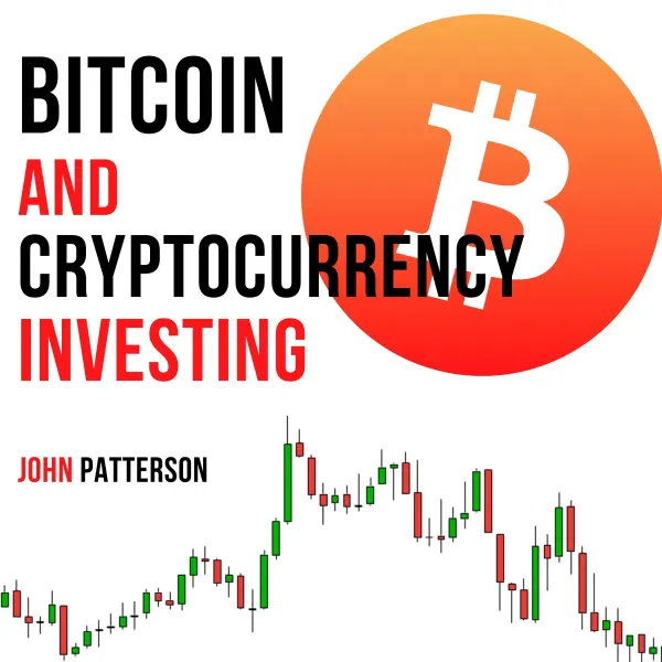Bitcoin and Cryptocurrency Investing : Learn the Most Profitable Strategies to Invest in Bitcoin, Cryptocurrency, Decentralized Finance, and NFTs