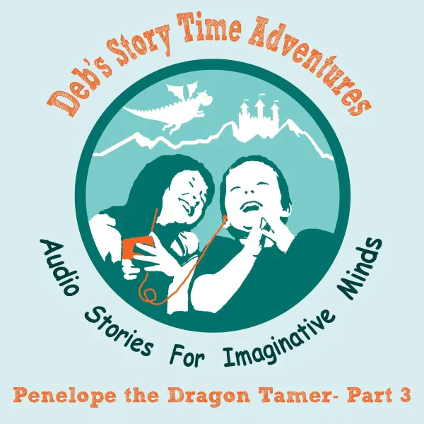 Deb's Story Time Adventures - Penelope the Dragon Tamer, Part 3 - The Dark Forest