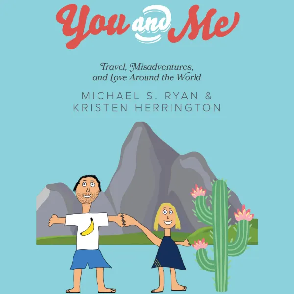 You and Me : Travel, Misadventures, and Love Around the World