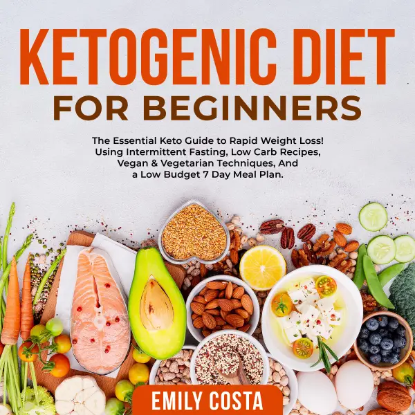 Ketogenic Diet for Beginners: The Essential Keto Guide to Rapid Weight Loss! Using Intermittent Fasting, Low Carb Recipes, Vegan & Vegetarian Techniques, And a Low Budget 7 Day Meal Plan. : 