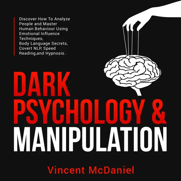 Dark Psychology & Manipulation: Discover How To Analyze People and Master Human Behaviour Using Emotional Influence Techniques, Body Language Secrets, Covert NLP, Speed Reading, and Hypnosis. : 