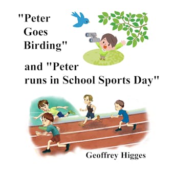 Peter Goes Birding: and Peter Runs in School Sports Day - undefined