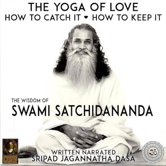 The Yoga Of Love How To Catch It How To Keep It - The Wisdom Of Swami Satchidananda - undefined