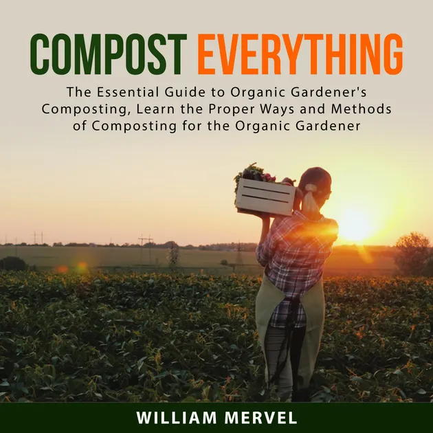 Composter Proper Compost Everything : The Essential Guide to Organic Gardener's ...
