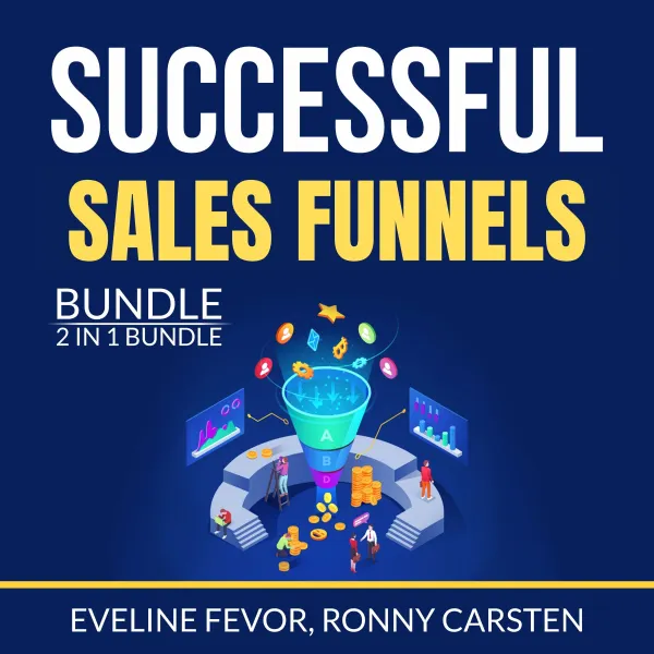 Successful Sales Funnels Bundle, 2 IN 1 Bundle : The Sales Funnel Book, Sales Funnel Guide