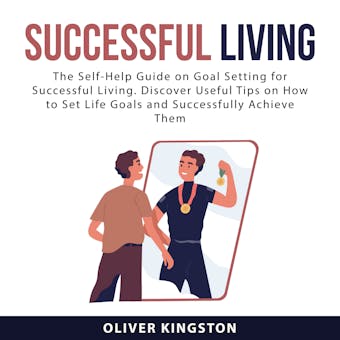 Successful Living: The Self-Help Guide on Goal Setting for Successful Living. Discover Useful Tips on How to Set Life Goals and Successfully Achieve Them - undefined
