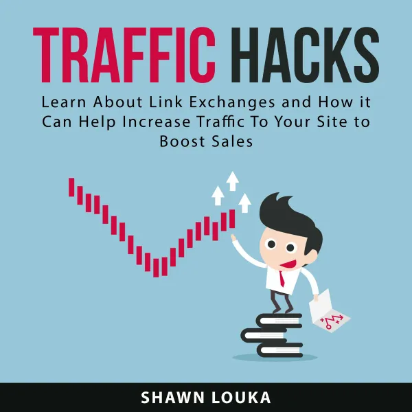 Traffic Hacks : Learn About Link Exchanges and How it Can Help Increase Traffic To Your Site to Boost Sales